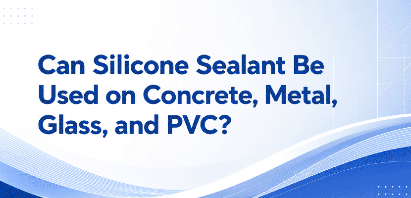 Can Silicone Sealant Be Used on Concrete, Metal, Glass, and PVC?