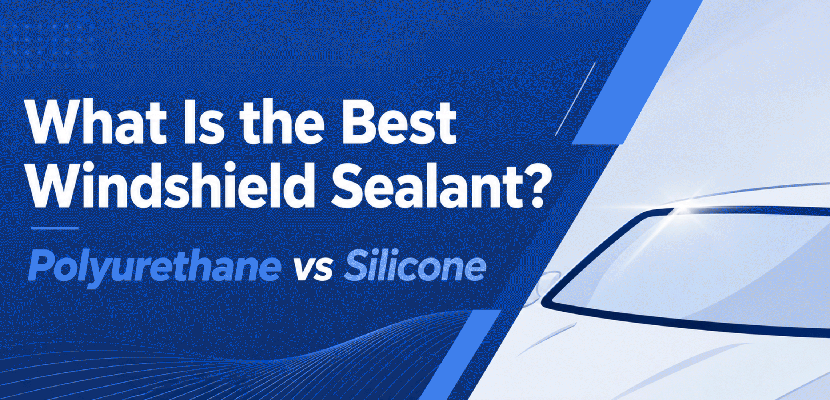 What Is the Best Windshield Sealant? Polyurethane vs Silicone